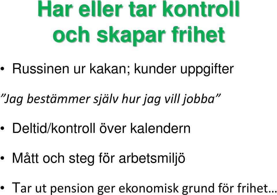 vill jobba Deltid/kontroll över kalendern Mått och steg