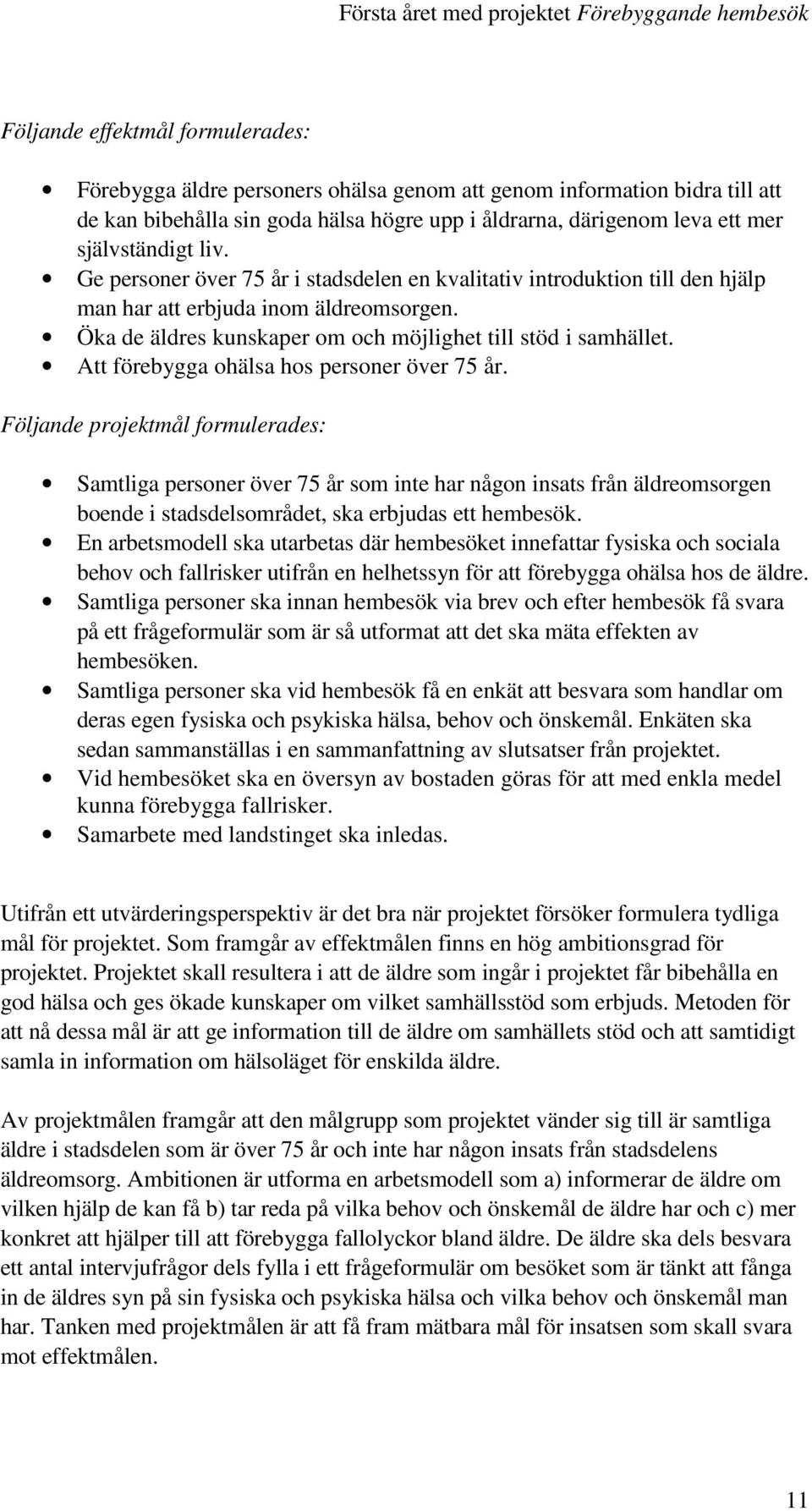 Att förebygga ohälsa hos personer över 75 år.
