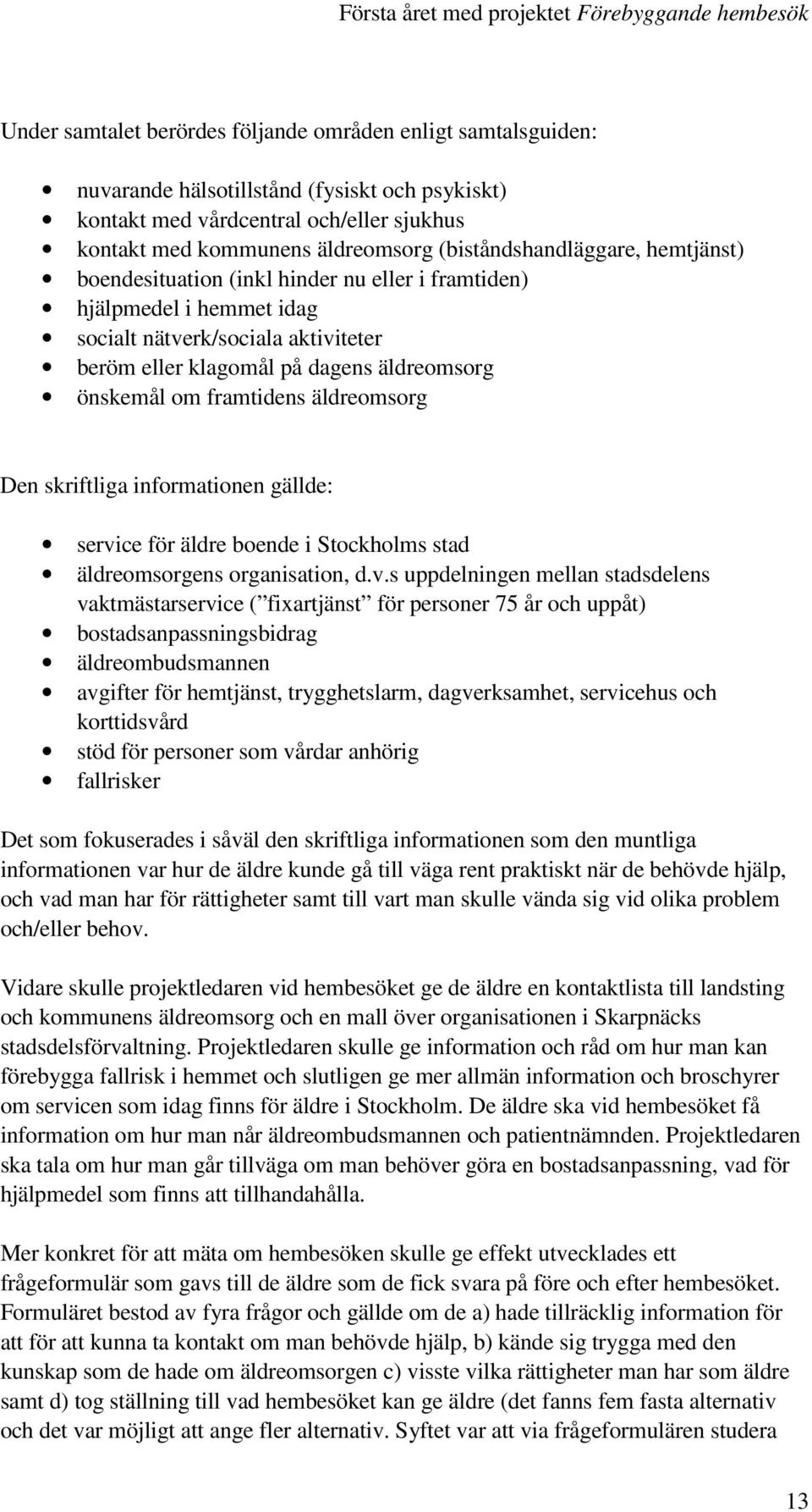 framtidens äldreomsorg Den skriftliga informationen gällde: servi
