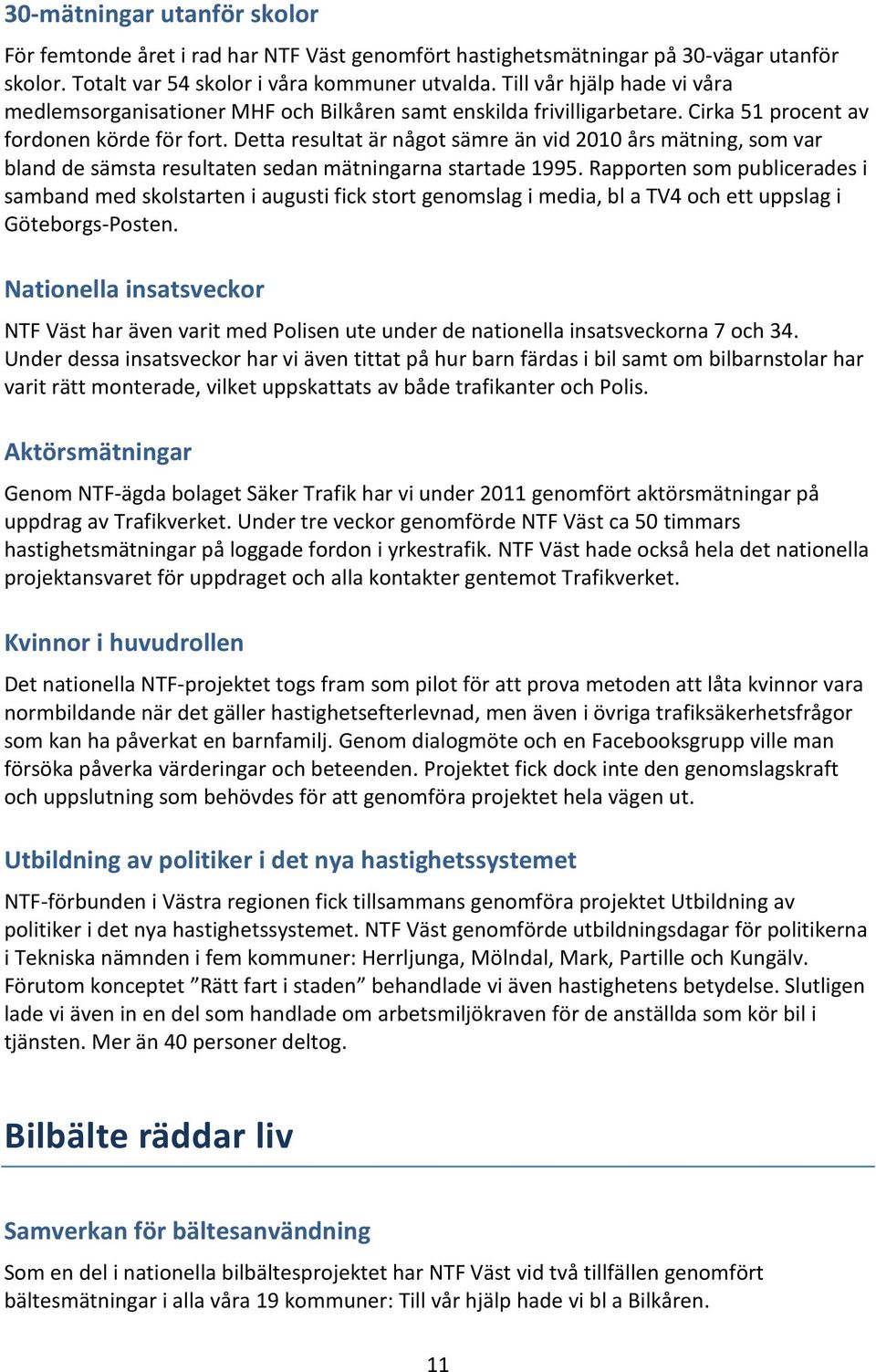Detta resultat är något sämre än vid 2010 års mätning, som var bland de sämsta resultaten sedan mätningarna startade 1995.