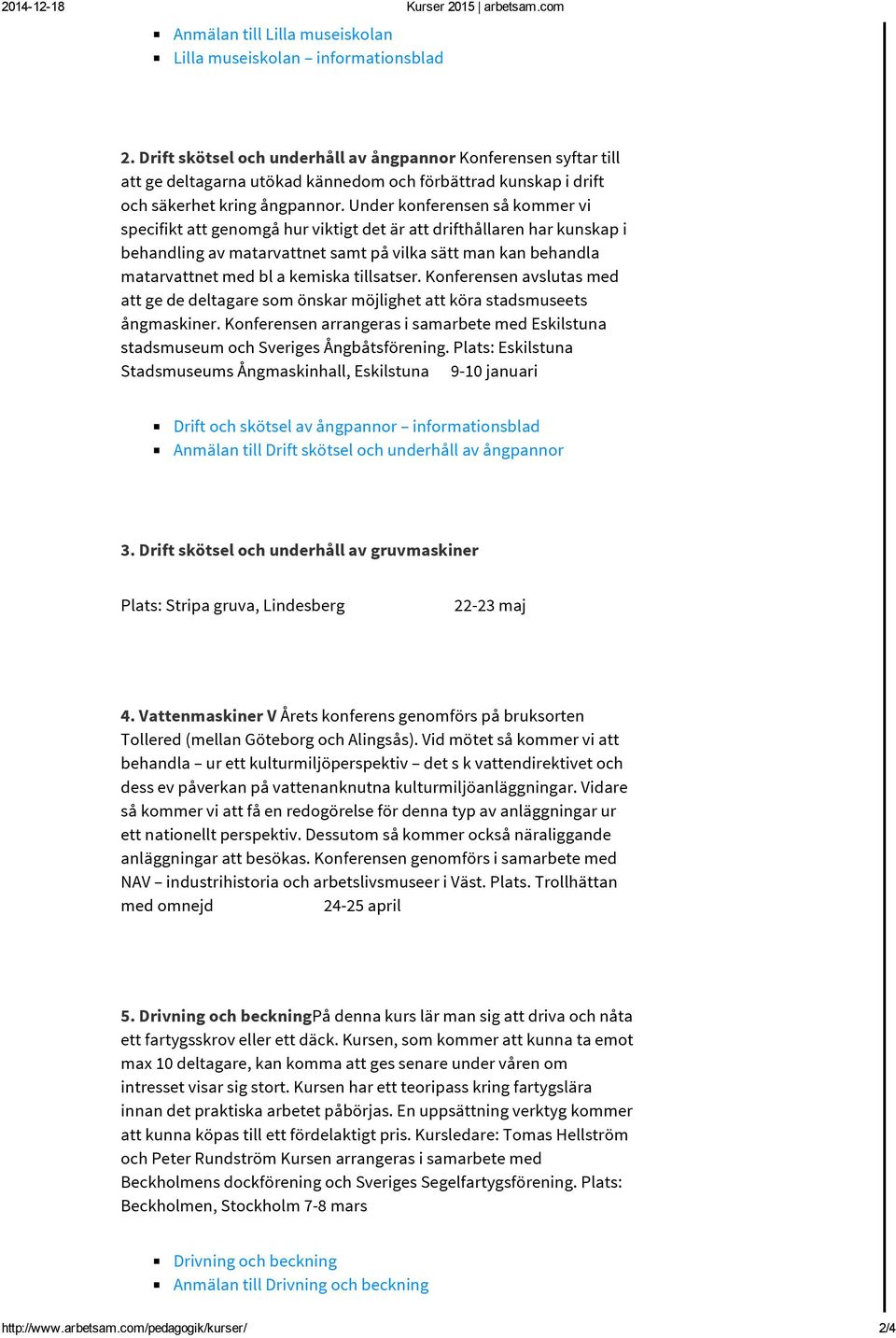 Under konferensen så kommer vi specifikt att genomgå hur viktigt det är att drifthållaren har kunskap i behandling av matarvattnet samt på vilka sätt man kan behandla matarvattnet med bl a kemiska