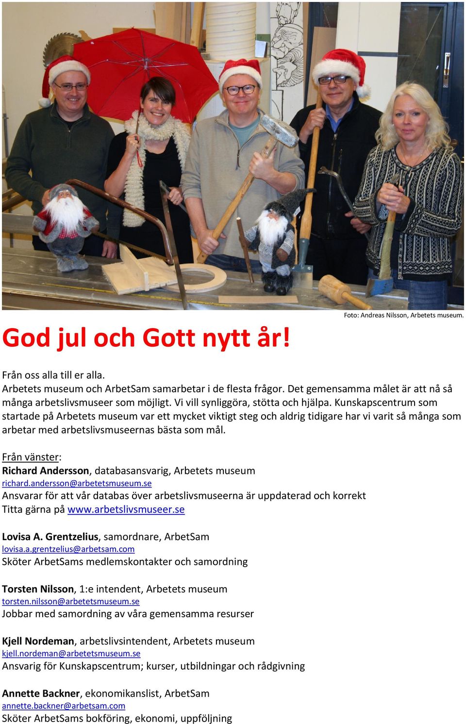 Kunskapscentrum som startade på Arbetets museum var ett mycket viktigt steg och aldrig tidigare har vi varit så många som arbetar med arbetslivsmuseernas bästa som mål.