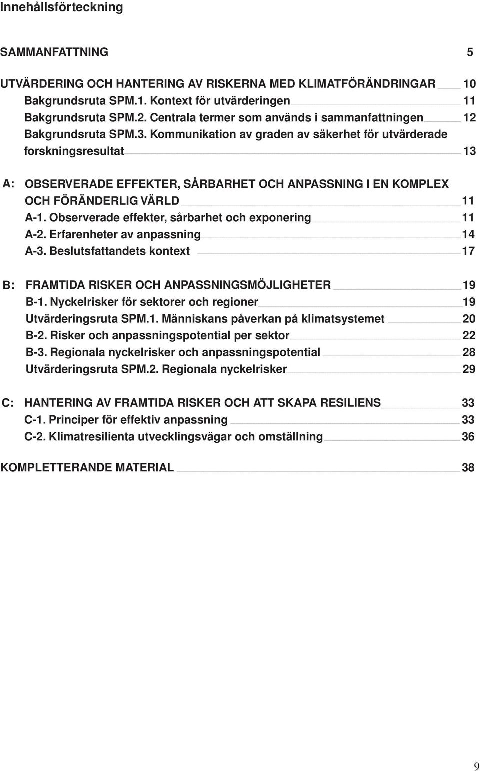 Kommunikation av graden av säkerhet för utvärderade forskningsresultat 13 A: OBSERVERADE EFFEKTER, SÅRBARHET OCH ANPASSNING I EN KOMPLEX OCH FÖRÄNDERLIG VÄRLD 11 A-1.