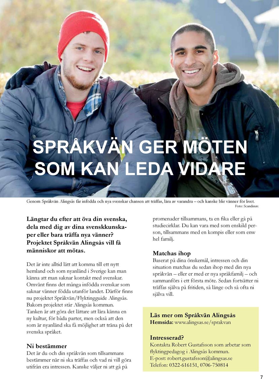 Det är inte alltid lätt att komma till ett nytt hemland och som nyanländ i Sverige kan man känna att man saknar kontakt med svenskar.