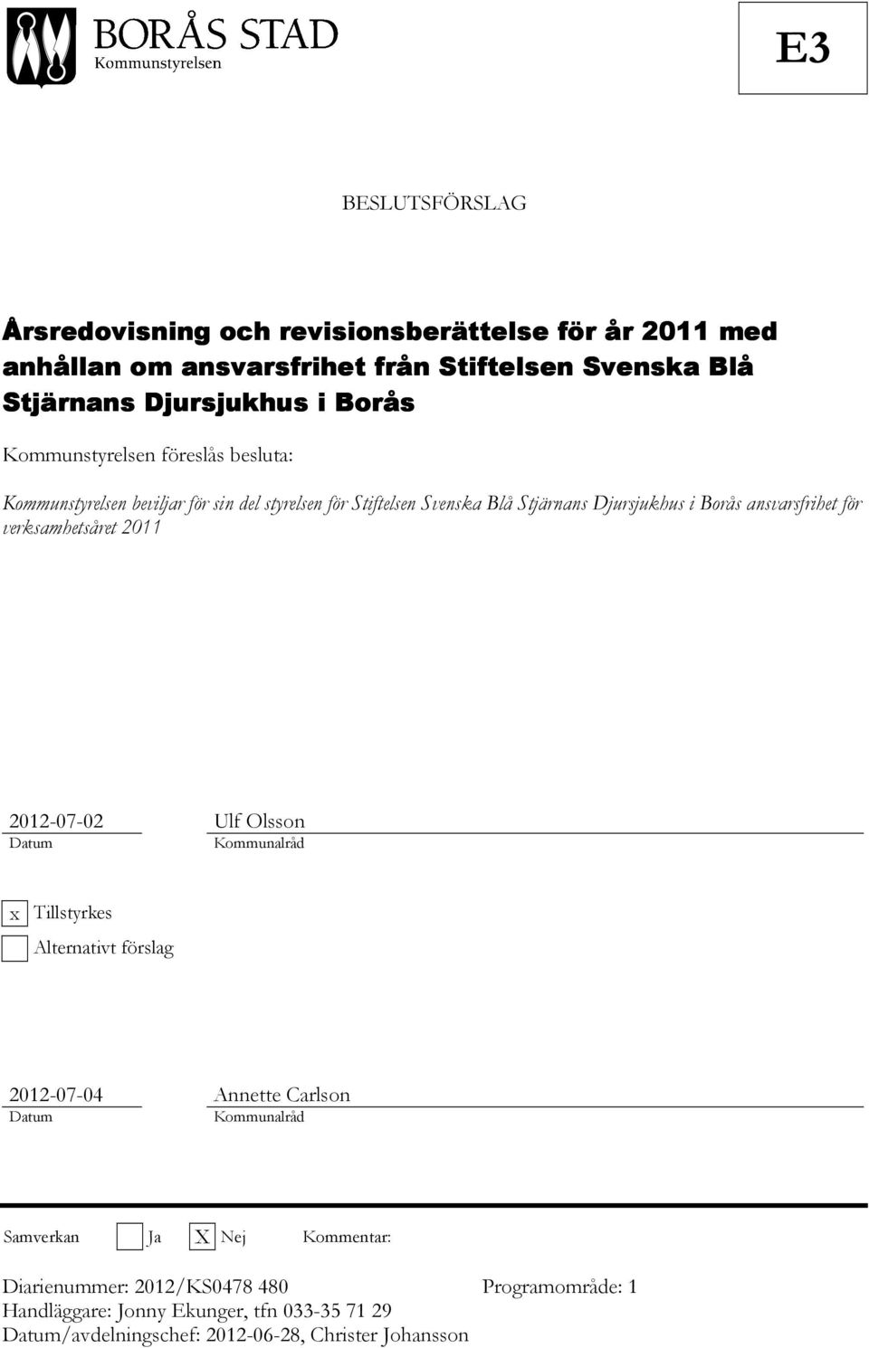 verksamhetsåret 2011 2012-07-02 Ulf Olsson Datum Kommunalråd x Tillstyrkes Alternativt förslag 2012-07-04 Annette Carlson Datum Kommunalråd Samverkan Ja X