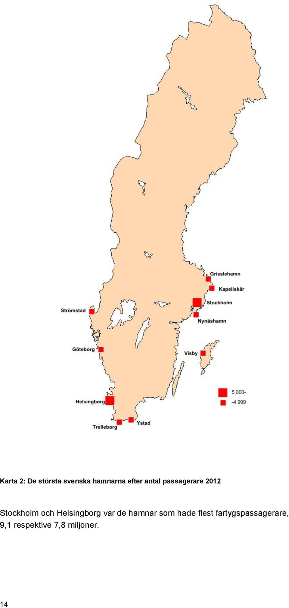 Helsingborg var de hamnar som hade flest