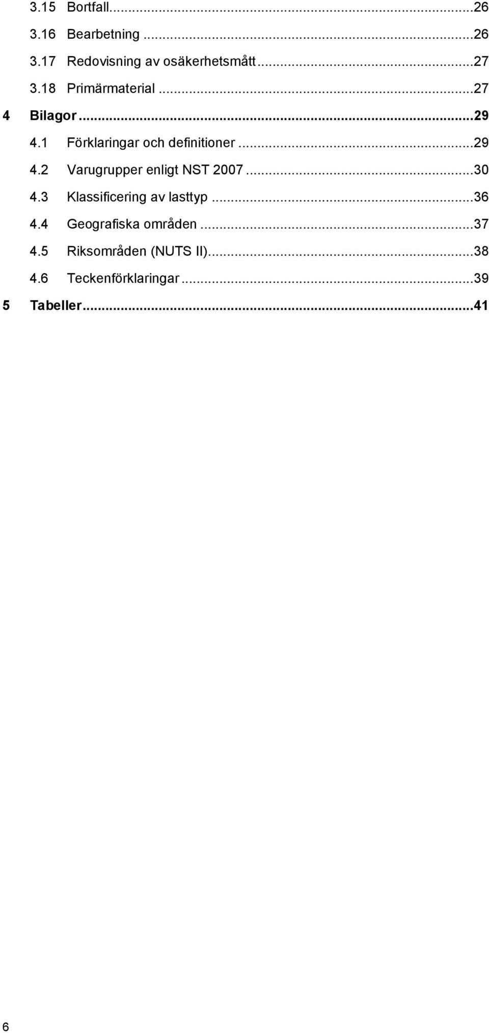 .. 30 4.3 Klassificering av lasttyp... 36 4.4 Geografiska områden... 37 4.
