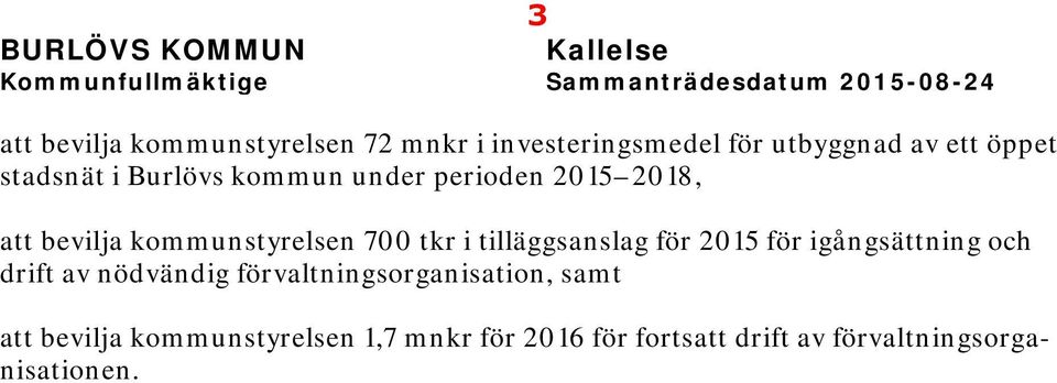 bevilja kommunstyrelsen 700 tkr i tilläggsanslag för 2015 för igångsättning och drift av nödvändig