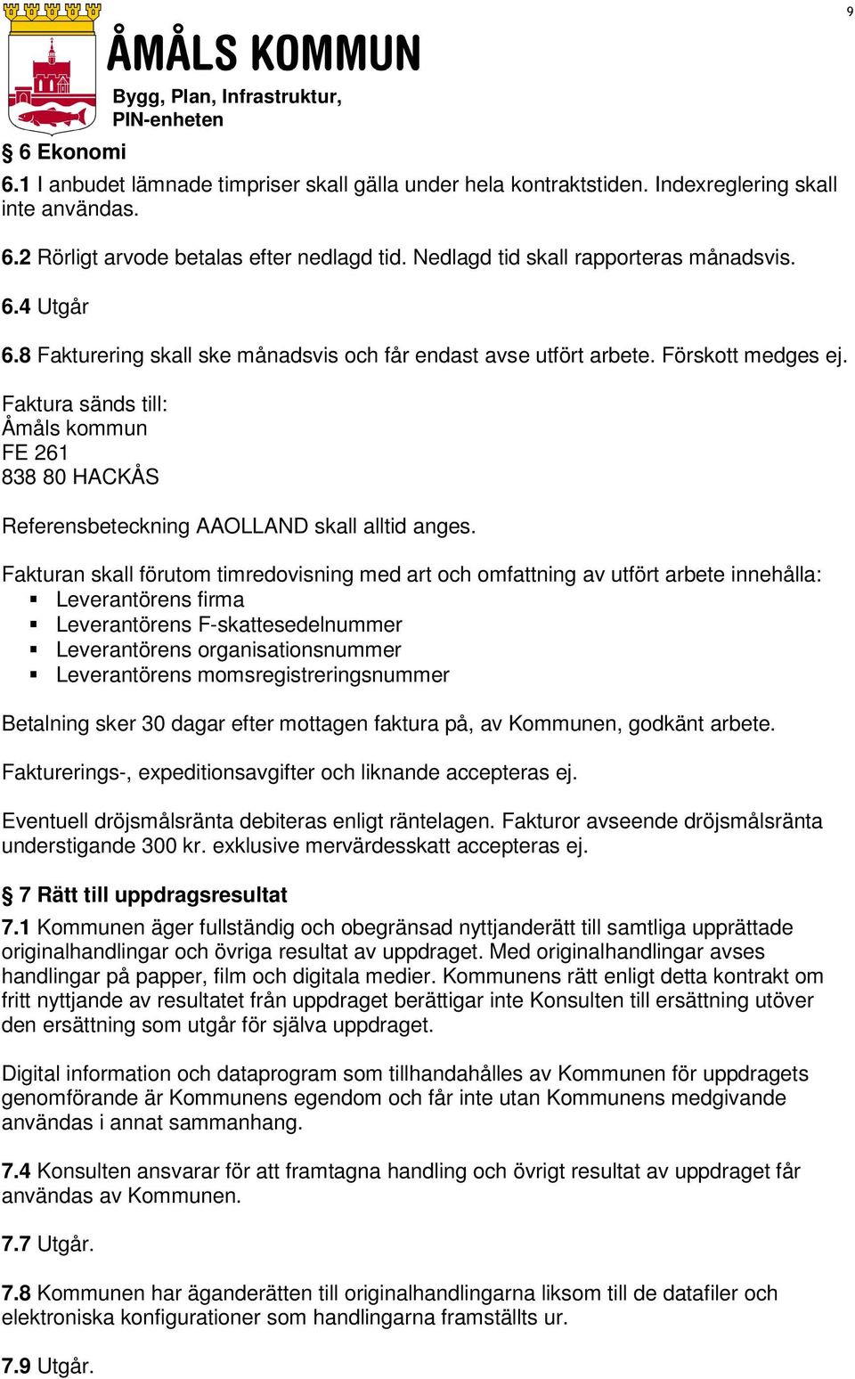 Faktura sänds till: Åmåls kommun FE 261 838 80 HACKÅS Referensbeteckning AAOLLAND skall alltid anges.