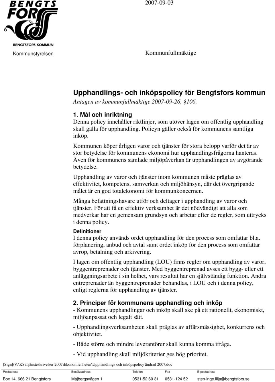 Kommunen köper årligen varor och tjänster för stora belopp varför det är av stor betydelse för kommunens ekonomi hur upphandlingsfrågorna hanteras.