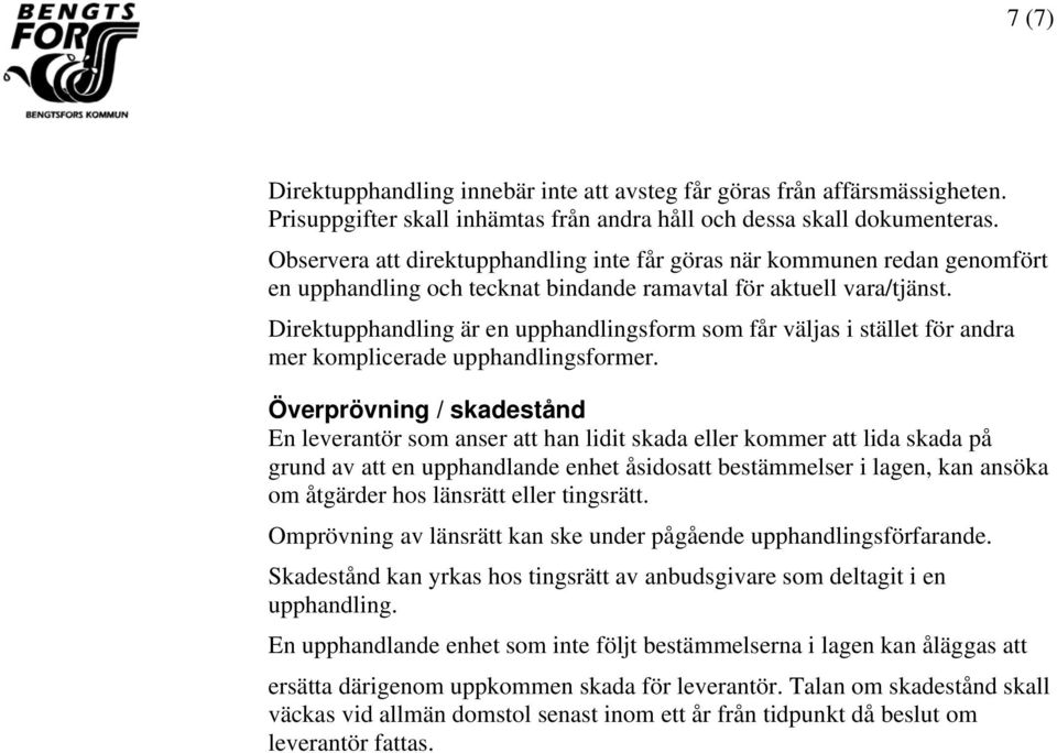 Direktupphandling är en upphandlingsform som får väljas i stället för andra mer komplicerade upphandlingsformer.