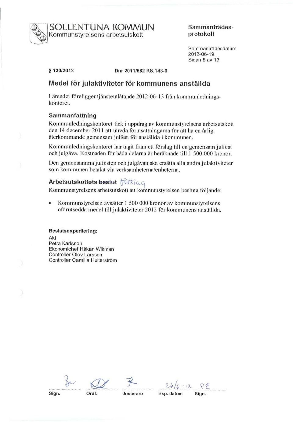 Kommunledningskontorel fick i uppdrag av kommunstyrelsens arbetsutskott den 14 december 2011 att utreda förutsättningarna för att ha en årlig återkommande gemensam julfest för anställda i kommunen.