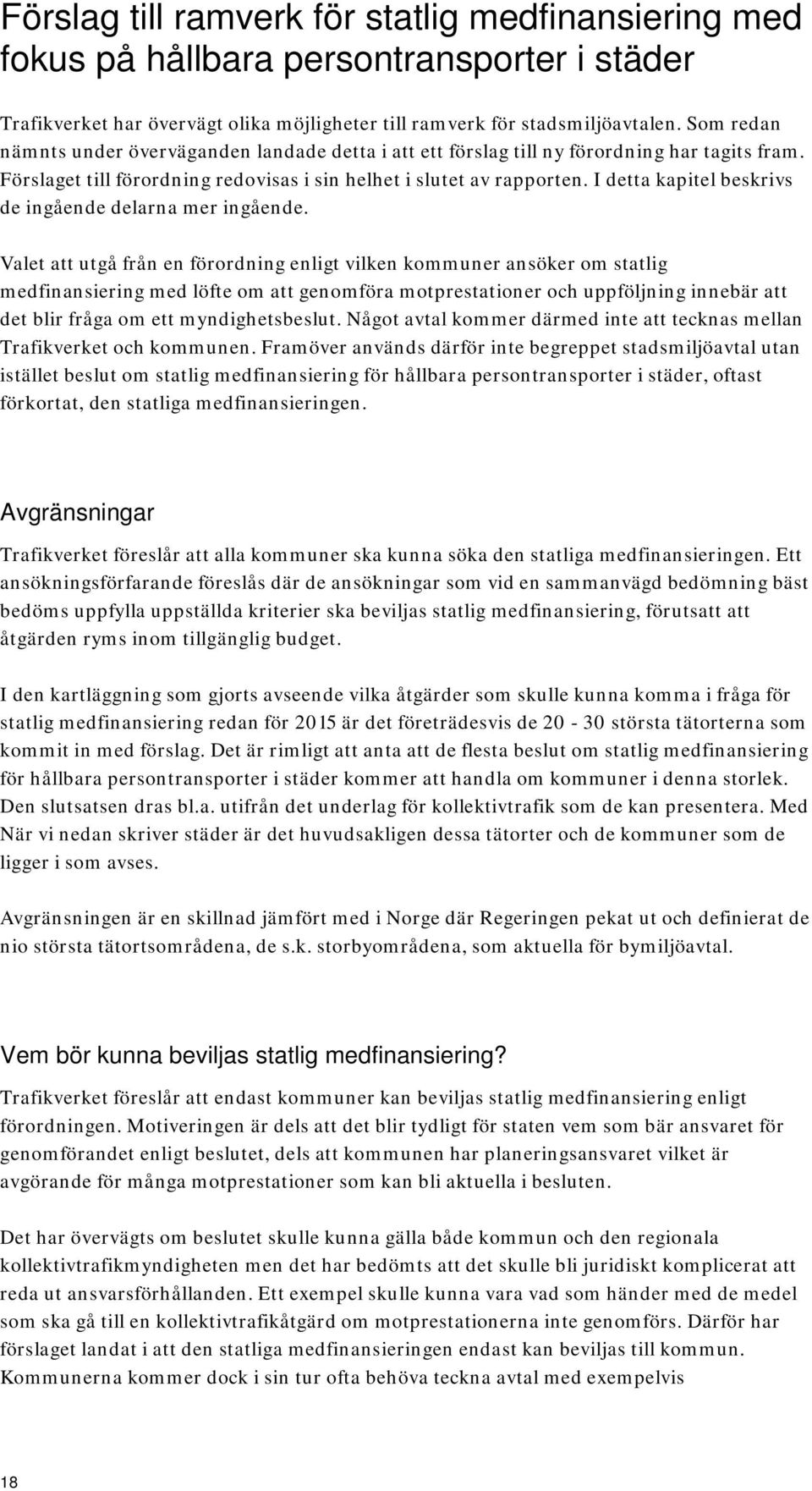 I detta kapitel beskrivs de ingående delarna mer ingående.