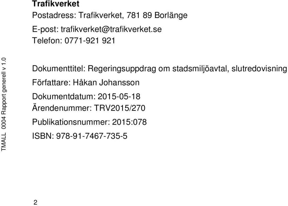 0 Dokumenttitel: Regeringsuppdrag om stadsmiljöavtal, slutredovisning Författare: Håkan
