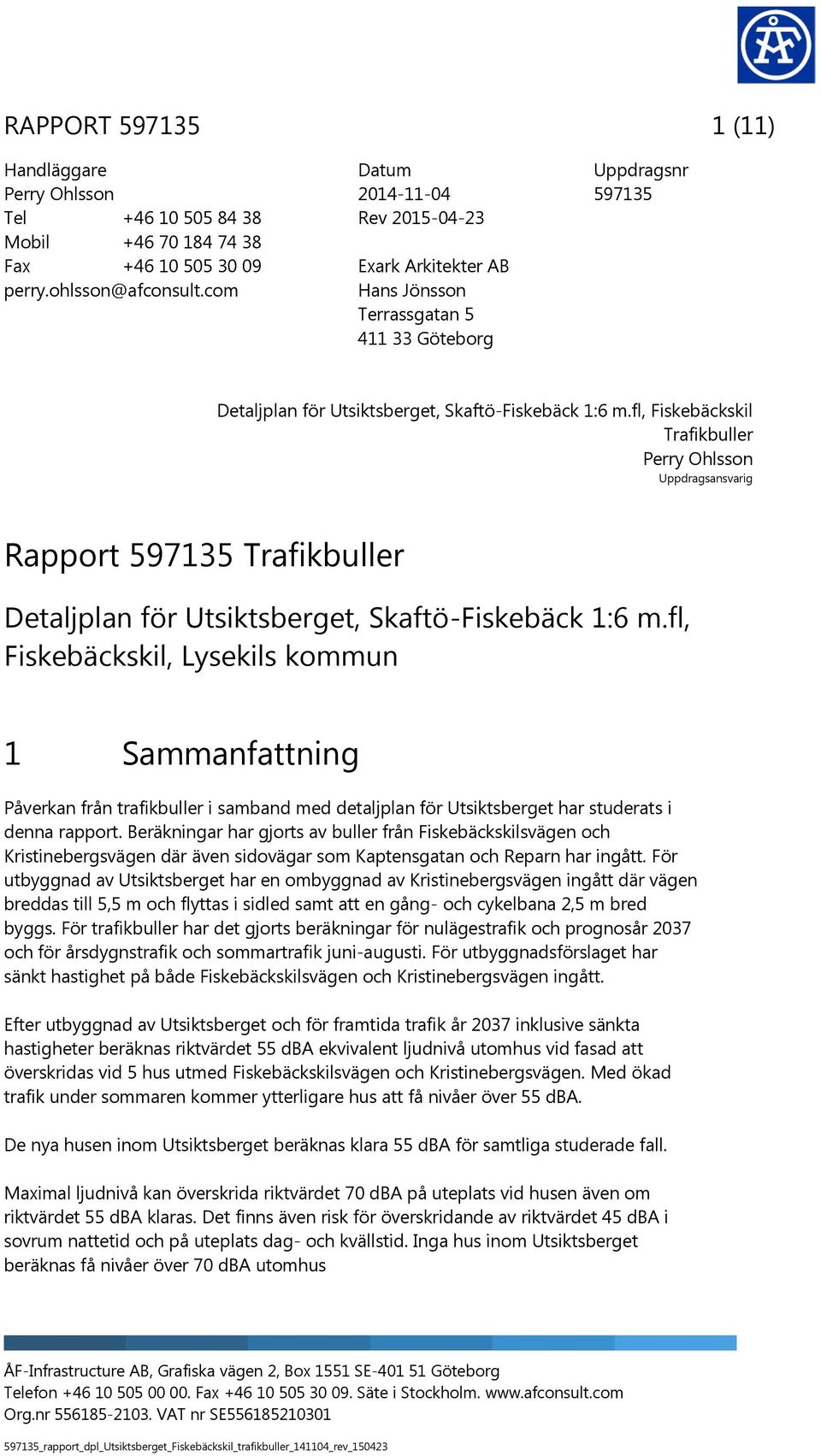 fl, Fiskebäckskil Trafikbuller Perry Ohlsson Uppdragsansvarig Rapport 597135 Trafikbuller Detaljplan för Utsiktsberget, Skaftö-Fiskebäck 1:6 m.