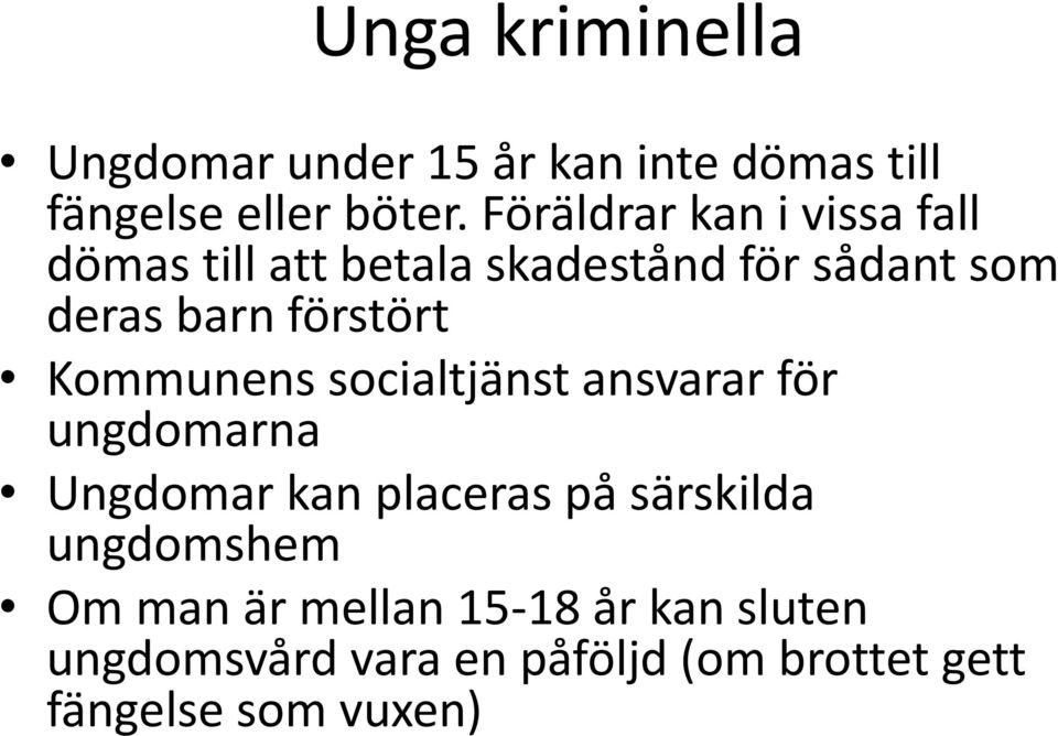 förstört Kommunens socialtjänst ansvarar för ungdomarna Ungdomar kan placeras på särskilda