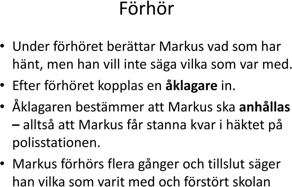 Åklagaren bestämmer att Markus ska anhållas alltså att Markus får stanna kvar i