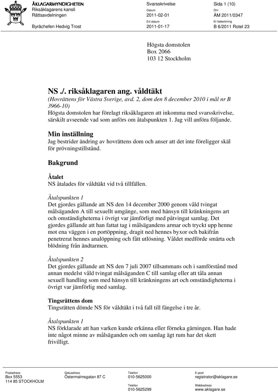 2, dom den 8 december 2010 i mål nr B 3966-10) Högsta domstolen har förelagt riksåklagaren att inkomma med svarsskrivelse, särskilt avseende vad som anförs om åtalspunkten 1. Jag vill anföra följande.