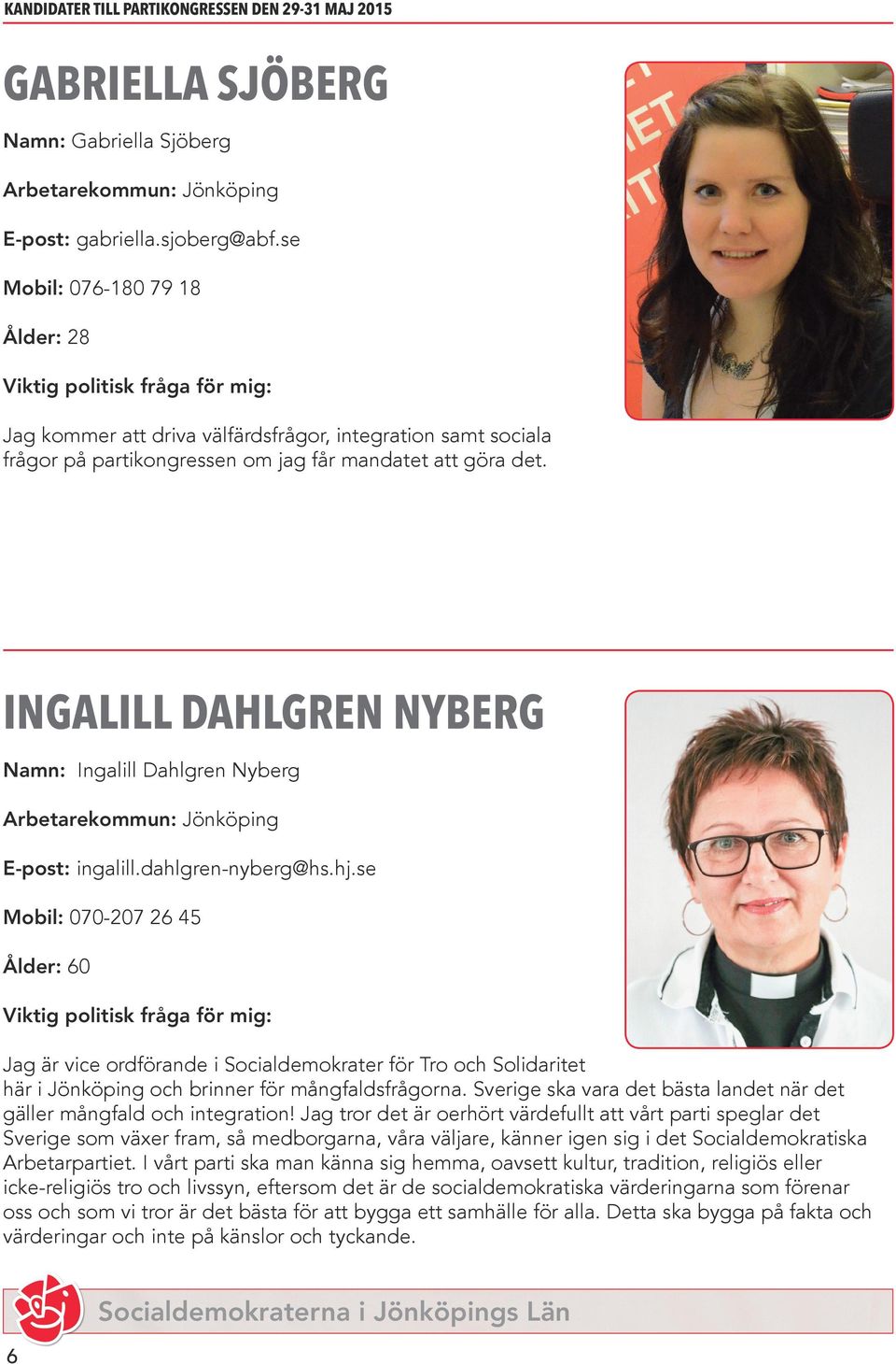 INGALILL DAHLGREN NYBERG Namn: Ingalill Dahlgren Nyberg E-post: ingalill.dahlgren-nyberg@hs.hj.