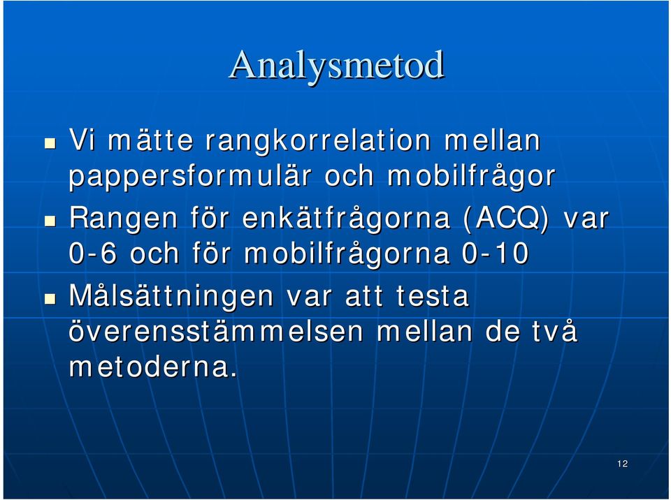 enkätfrågorna (ACQ) var 0-66 och för mobilfrågorna