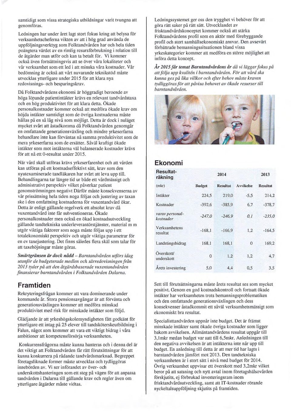 rimlig resursförbrukning i relation ti ll de åtgärder man utför och kan ta betalt för.