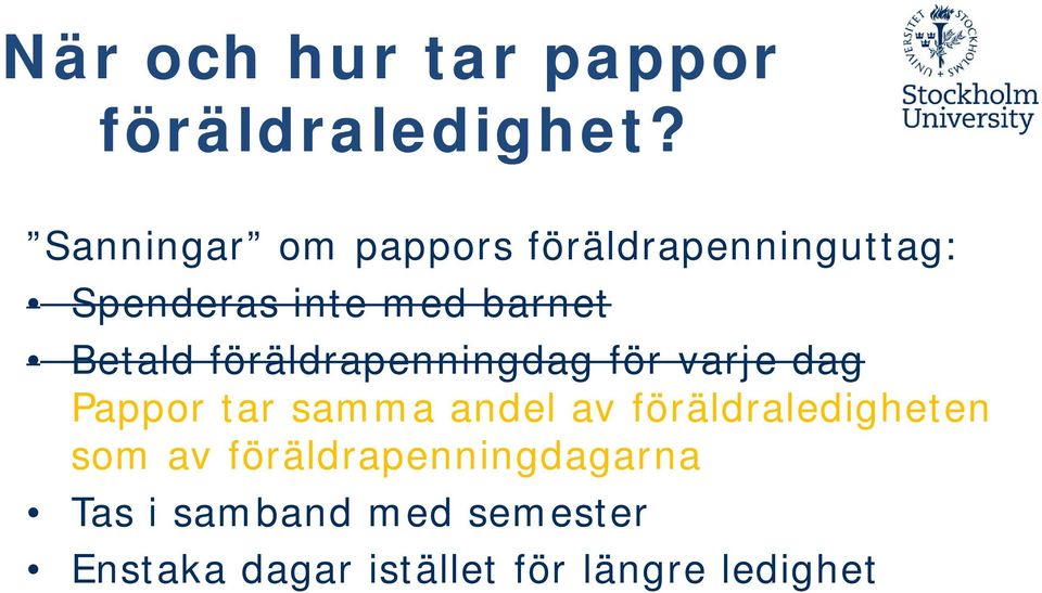 Betald föräldrapenningdag för varje dag Pappor tar samma andel av