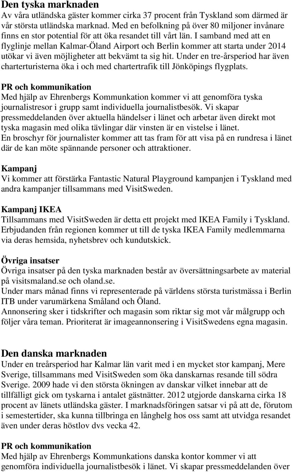 I samband med att en flyglinje mellan Kalmar-Öland Airport och Berlin kommer att starta under 2014 utökar vi även möjligheter att bekvämt ta sig hit.