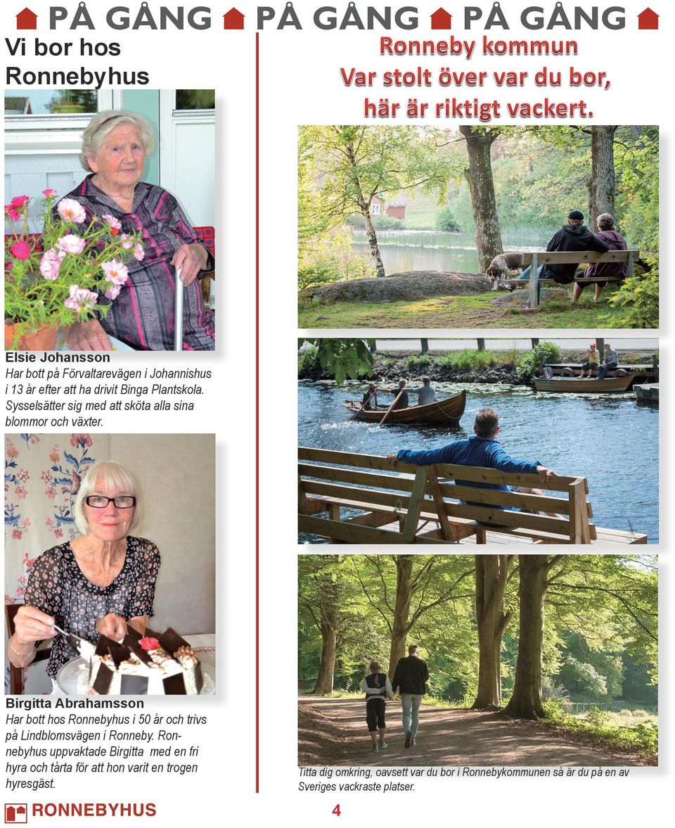 Birgitta Abrahamsson Har bott hos Ronnebyhus i 50 år och trivs på Lindblomsvägen i Ronneby.