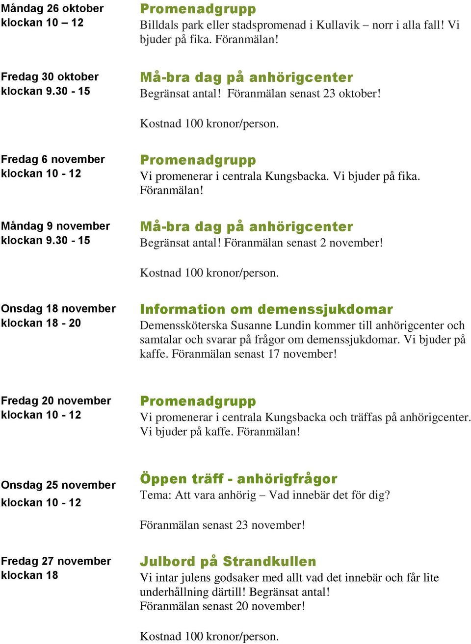 30-15 Må-bra dag på anhörigcenter Begränsat antal! Föranmälan senast 2 november! Kostnad 100 kronor/person.