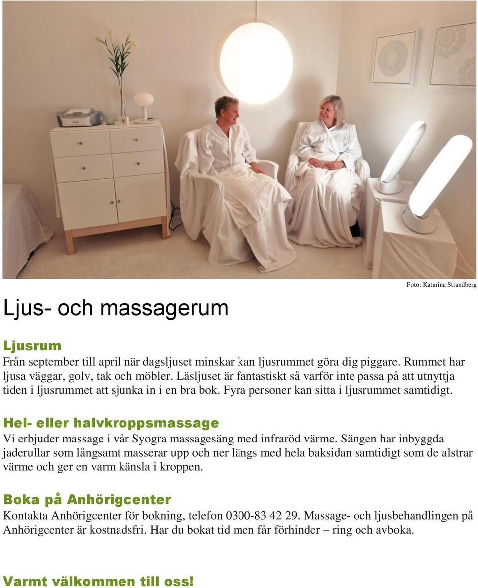 Hel- eller halvkroppsmassage Vi erbjuder massage i vår Syogra massagesäng med infraröd värme.