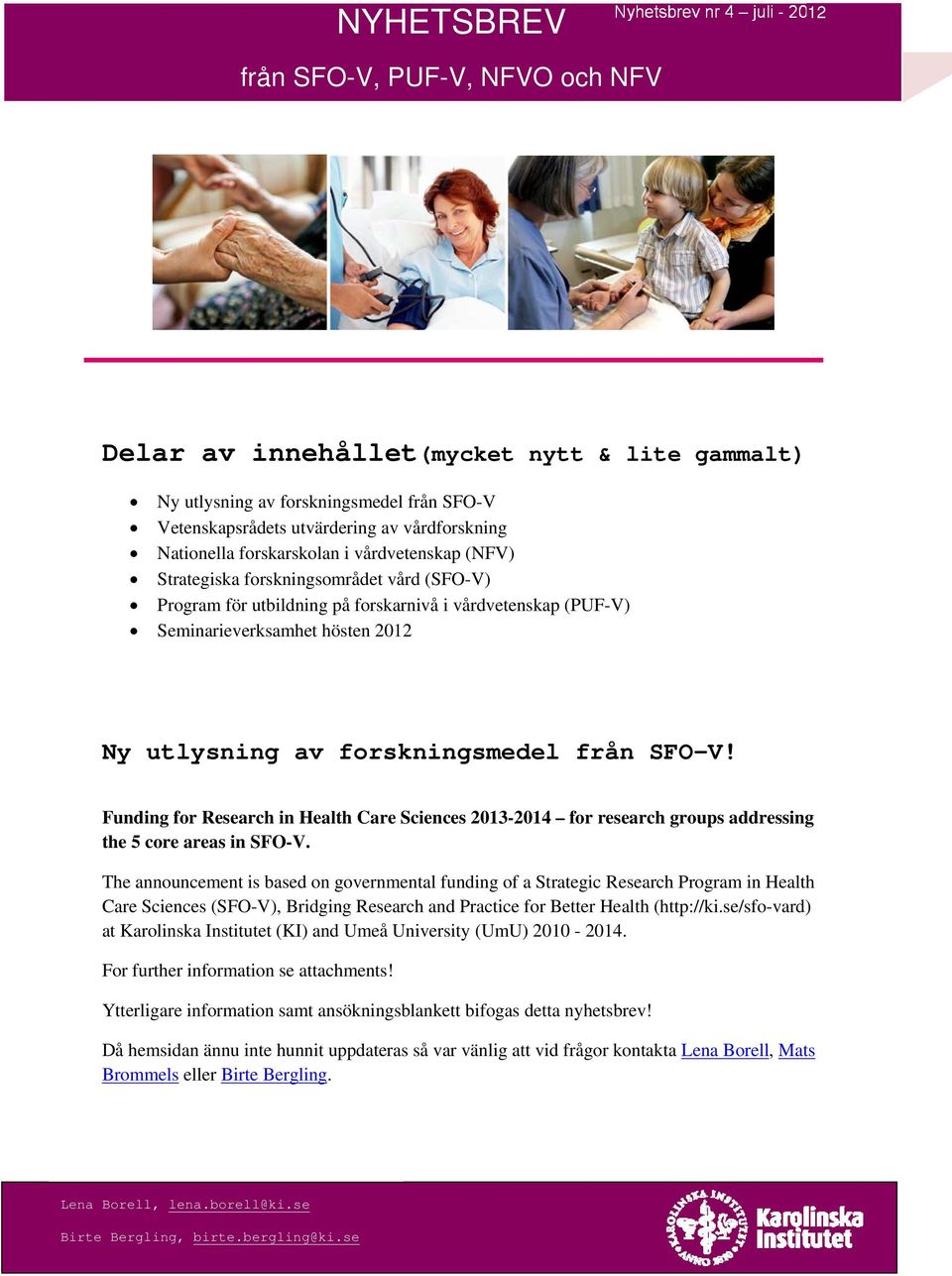 Ny utlysning av forskningsmedel från SFO-V! Funding for Research in Health Care Sciences 2013-2014 for research groups addressing the 5 core areas in SFO-V.