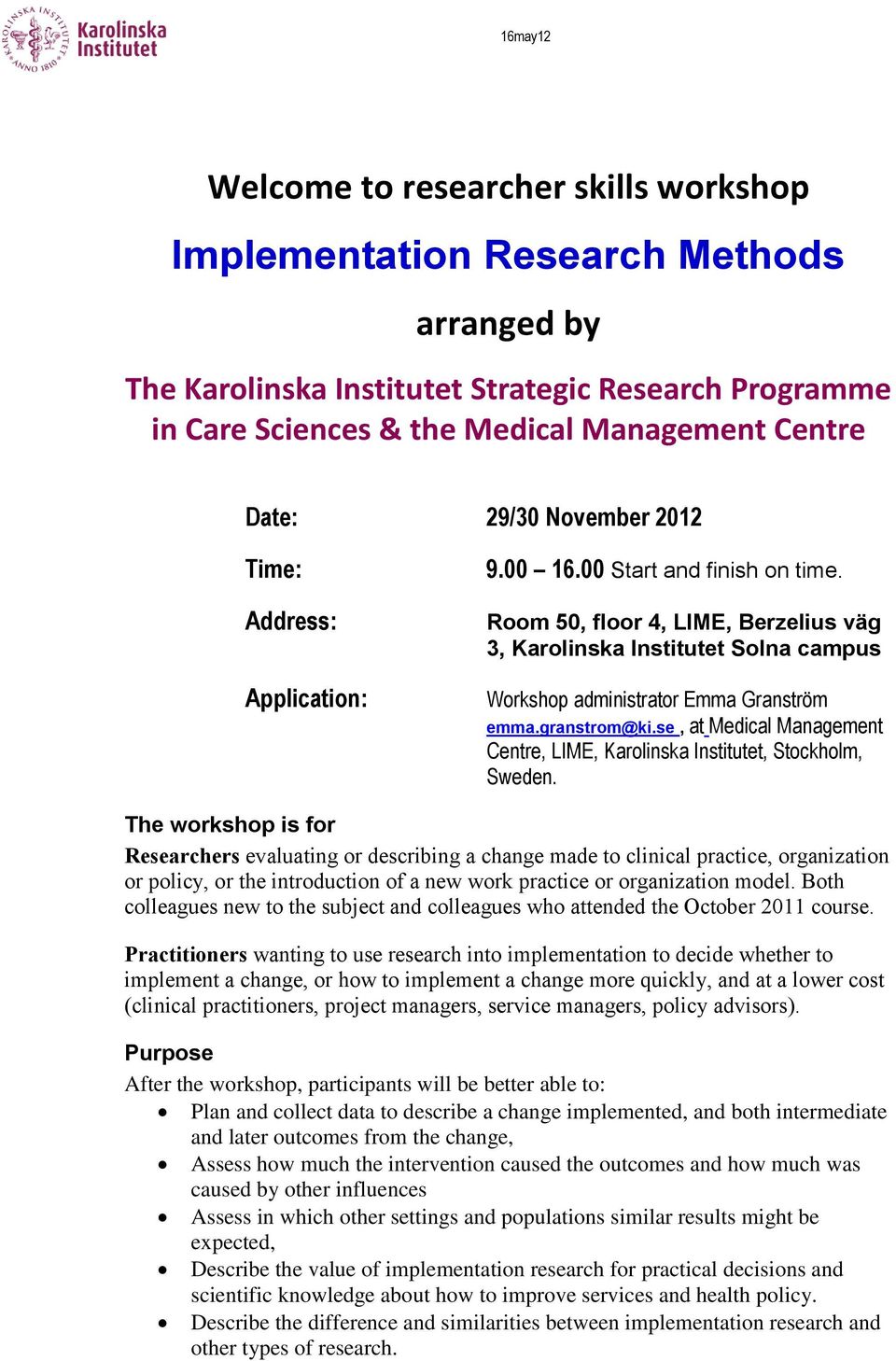 Room 50, floor 4, LIME, Berzelius väg 3, Karolinska Institutet Solna campus Workshop administrator Emma Granström emma.granstrom@ki.