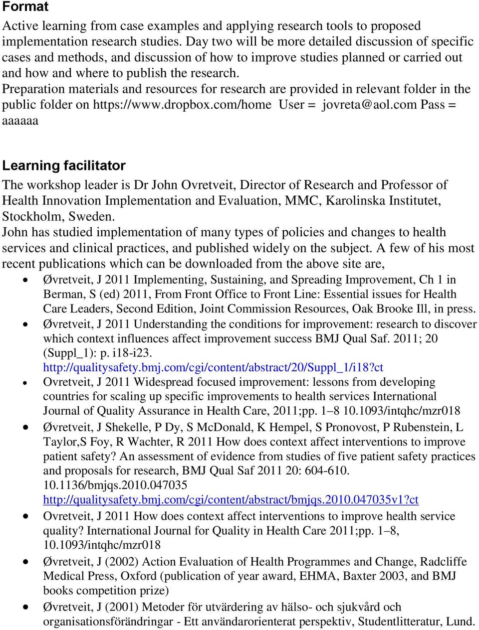 Preparation materials and resources for research are provided in relevant folder in the public folder on https://www.dropbox.com/home User = jovreta@aol.