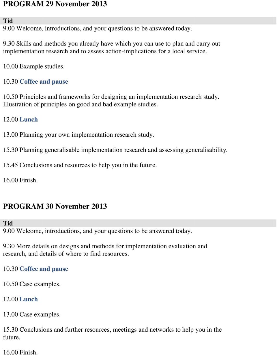 00 Lunch 13.00 Planning your own implementation research study. 15.30 Planning generalisable implementation research and assessing generalisability. 15.45 Conclusions and resources to help you in the future.