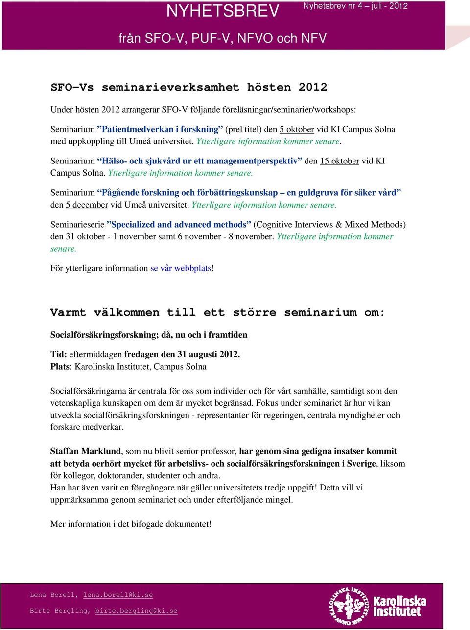 Seminarium Hälso- och sjukvård ur ett managementperspektiv den 15 oktober vid KI Campus Solna. Ytterligare information kommer senare.