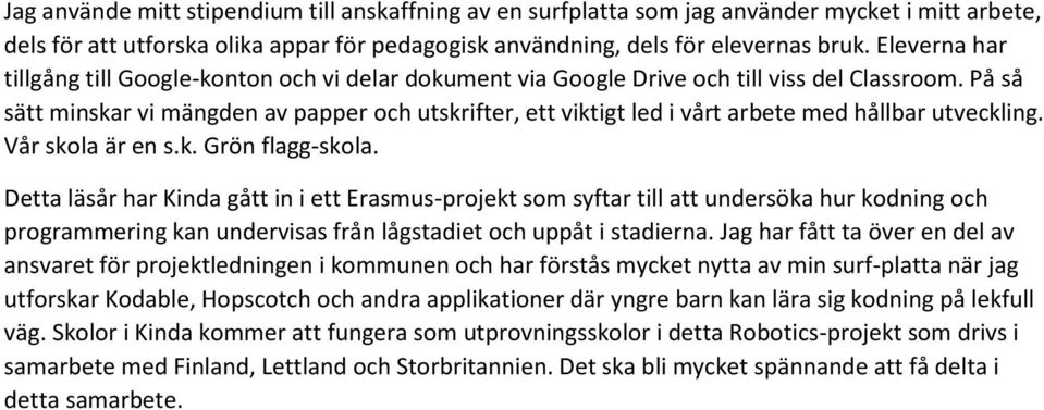 På så sätt minskar vi mängden av papper och utskrifter, ett viktigt led i vårt arbete med hållbar utveckling. Vår skola är en s.k. Grön flagg-skola.