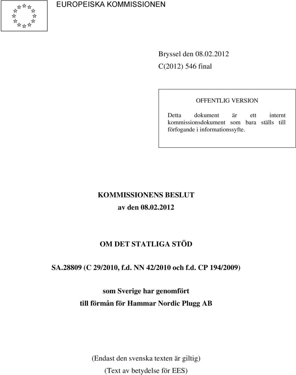 till förfogande i informationssyfte. KOMMISSIONENS BESLUT av den 08.02.2012 OM DET STATLIGA STÖD SA.