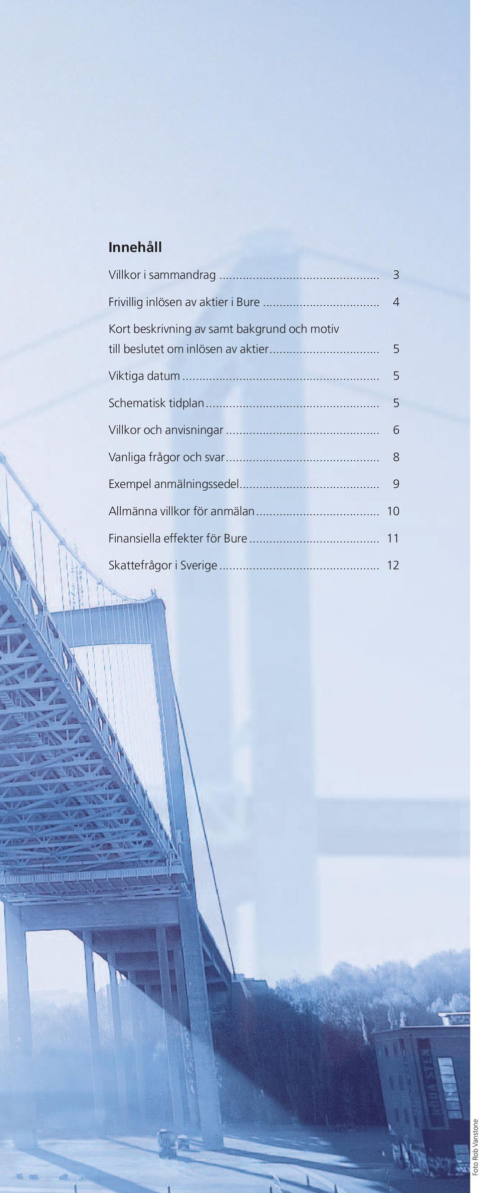 .. 5 Schematisk tidplan... 5 Villkor och anvisningar... 6 Vanliga frågor och svar.