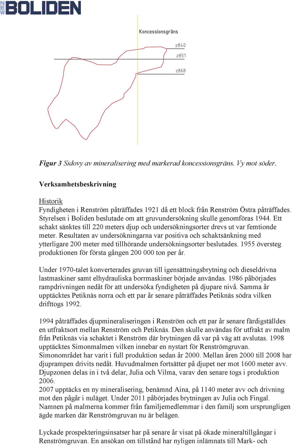 Resultaten av undersökningarna var positiva och schaktsänkning med ytterligare 200 meter med tillhörande undersökningsorter beslutades. 1955 översteg produktionen för första gången 200 000 ton per år.