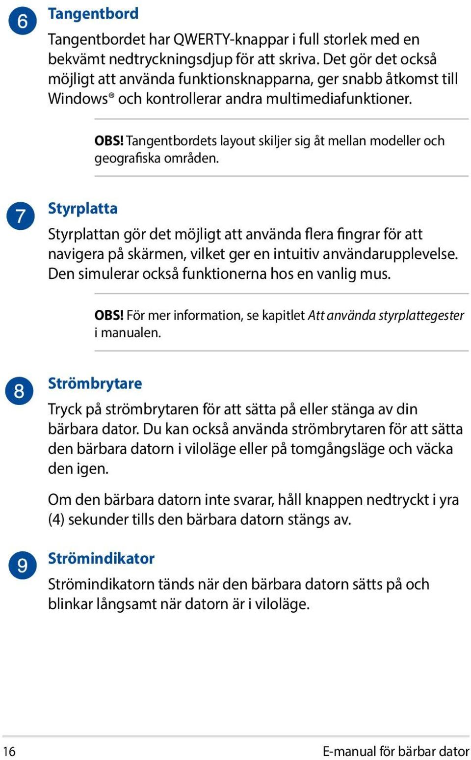 Tangentbordets layout skiljer sig åt mellan modeller och geografiska områden.
