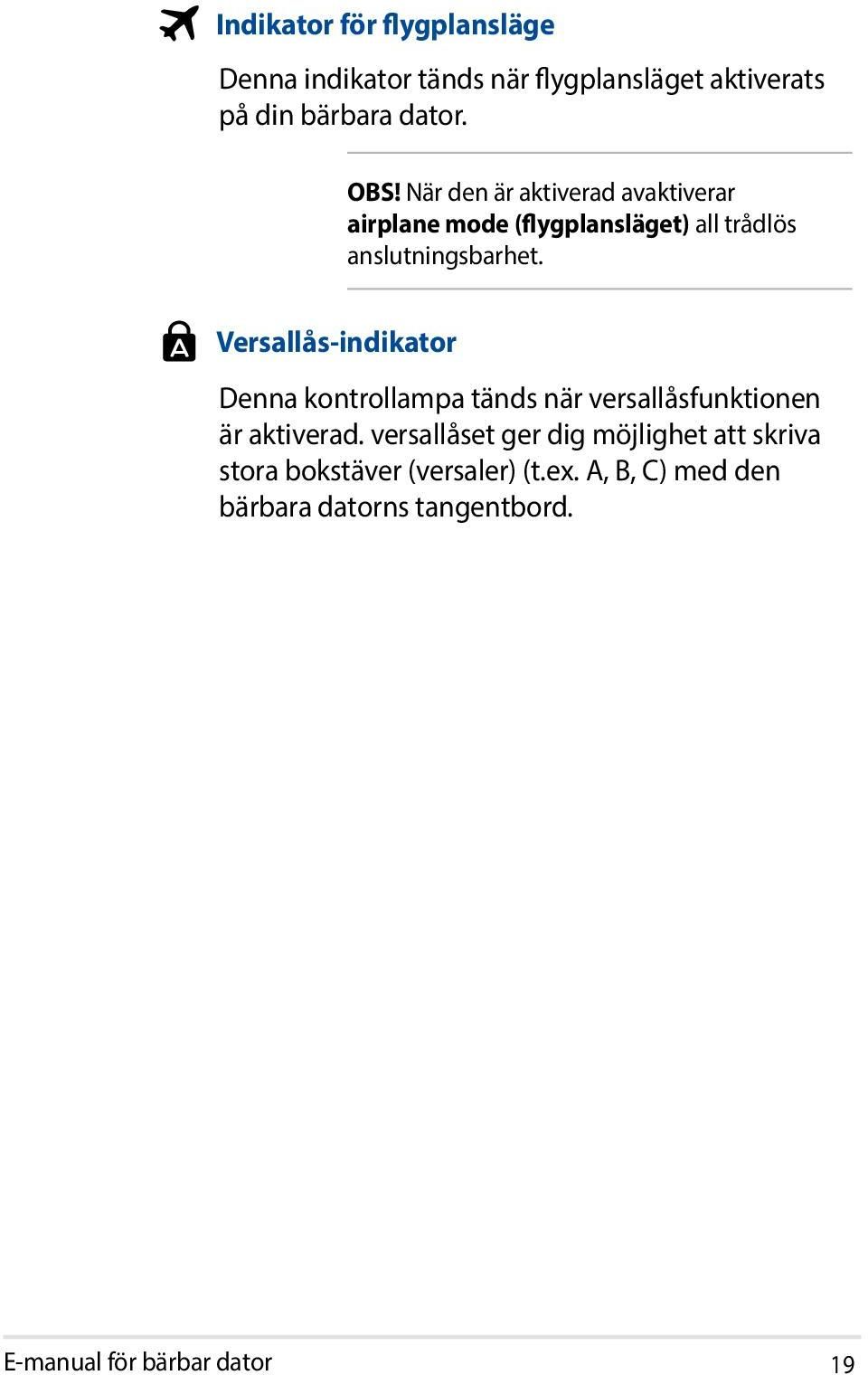 Versallås-indikator Denna kontrollampa tänds när versallåsfunktionen är aktiverad.