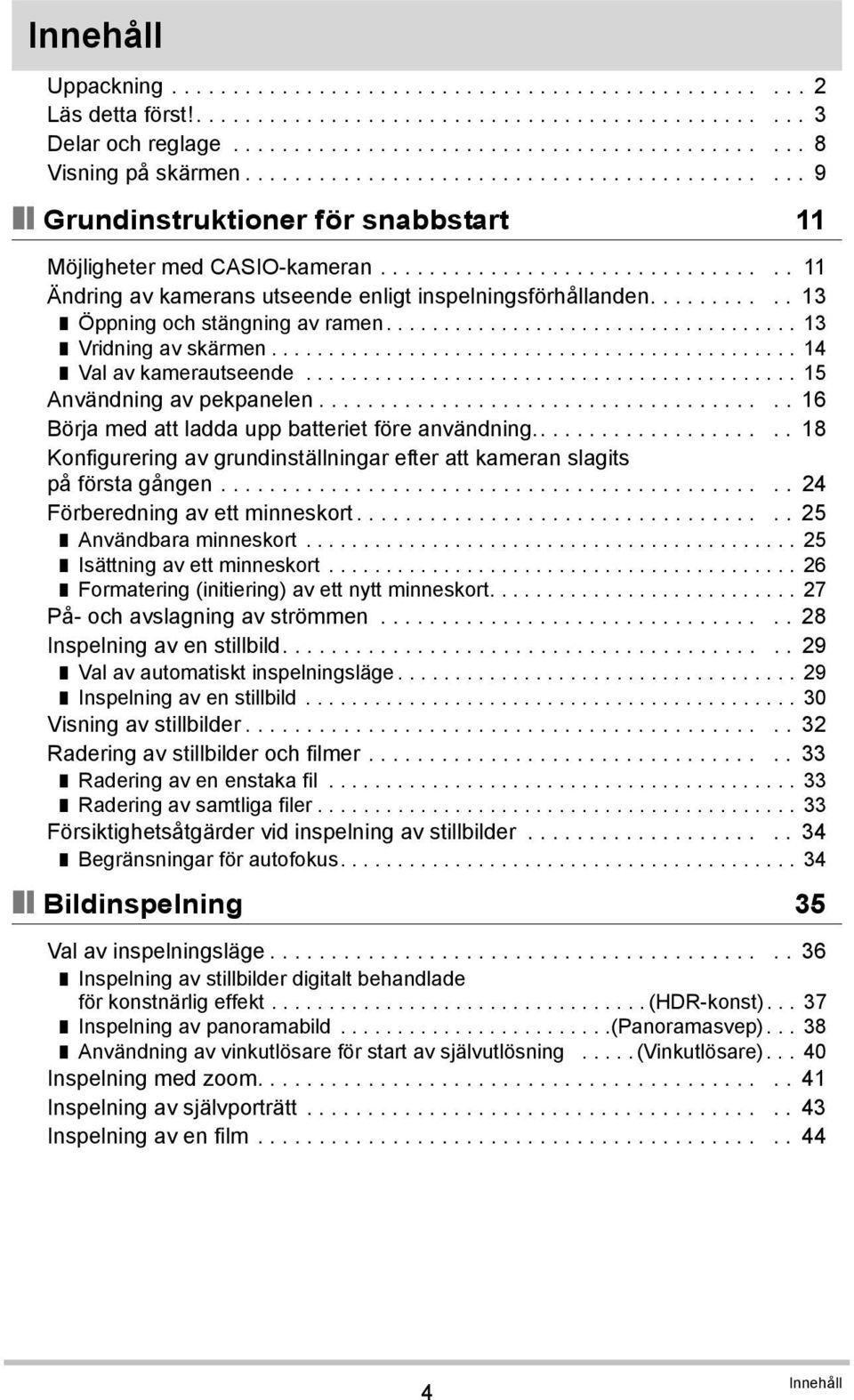.......... 13 Öppning och stängning av ramen.................................... 13 Vridning av skärmen.............................................. 14 Val av kamerautseende.