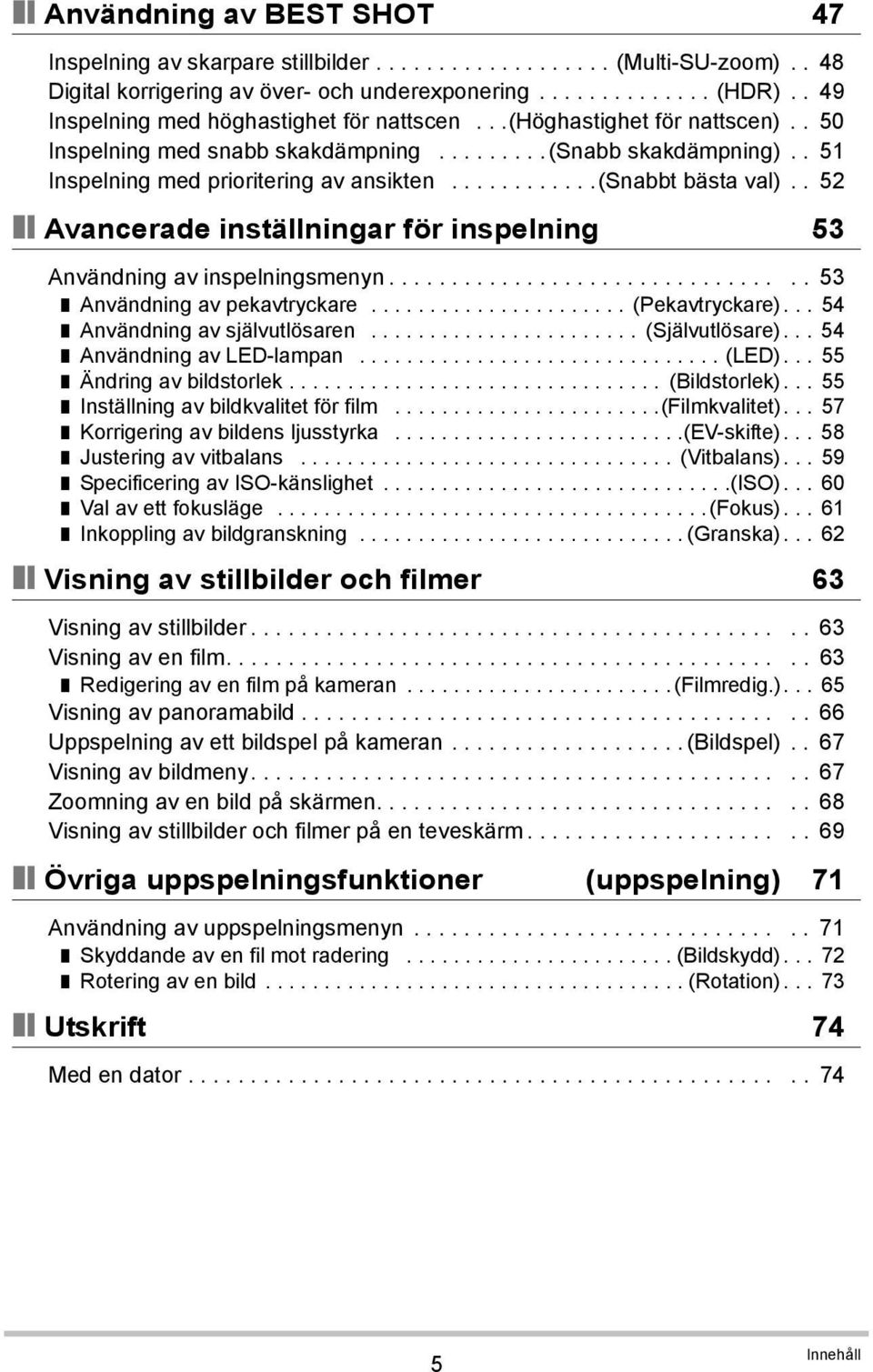 ...........(snabbt bästa val).. 52 Avancerade inställningar för inspelning 53 Användning av inspelningsmenyn................................. 53 Användning av pekavtryckare...................... (Pekavtryckare).