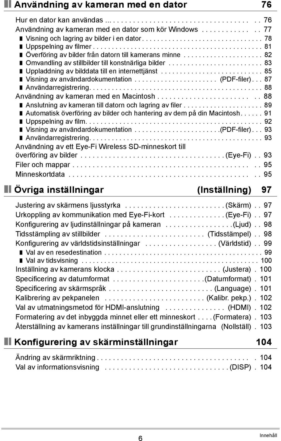 .................... 82 Omvandling av stillbilder till konstnärliga bilder......................... 83 Uppladdning av bilddata till en internettjänst........................... 85 Visning av användardokumentation.