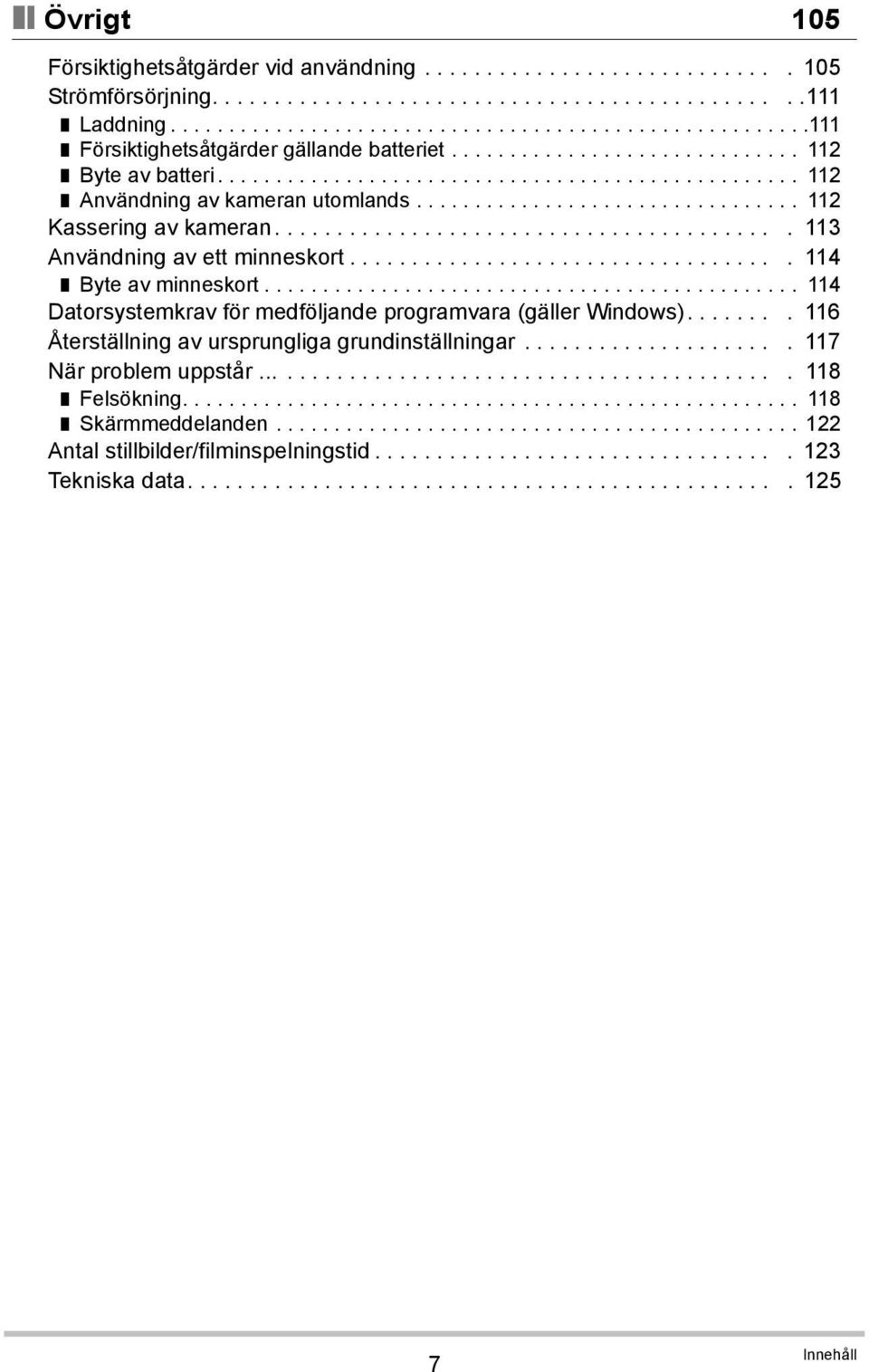 ................................ 112 Kassering av kameran......................................... 113 Användning av ett minneskort................................... 114 Byte av minneskort.
