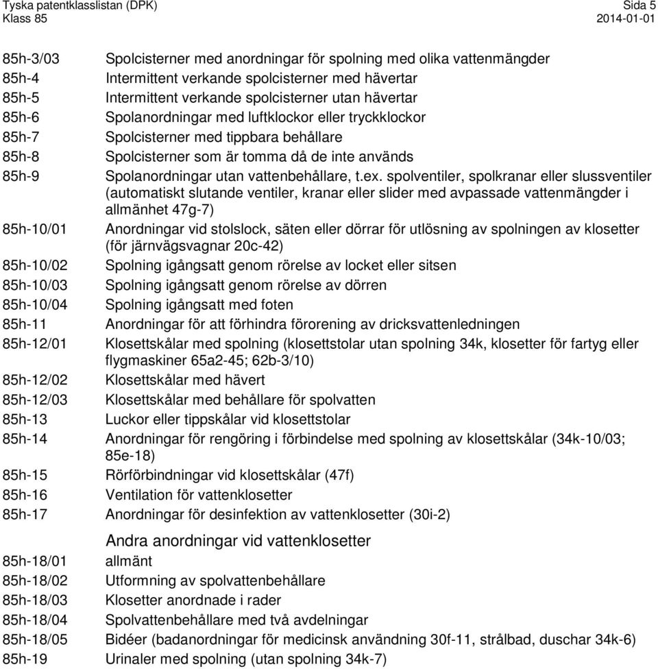 Spolanordningar utan vattenbehållare, t.ex.