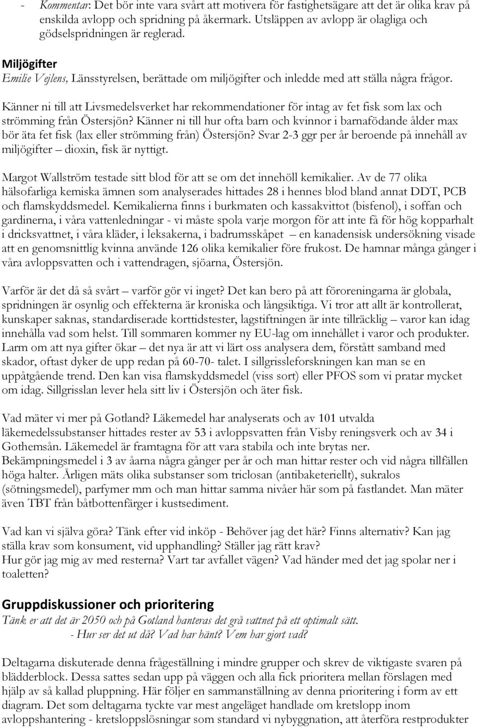 Känner ni till att Livsmedelsverket har rekommendationer för intag av fet fisk som lax och strömming från Östersjön?