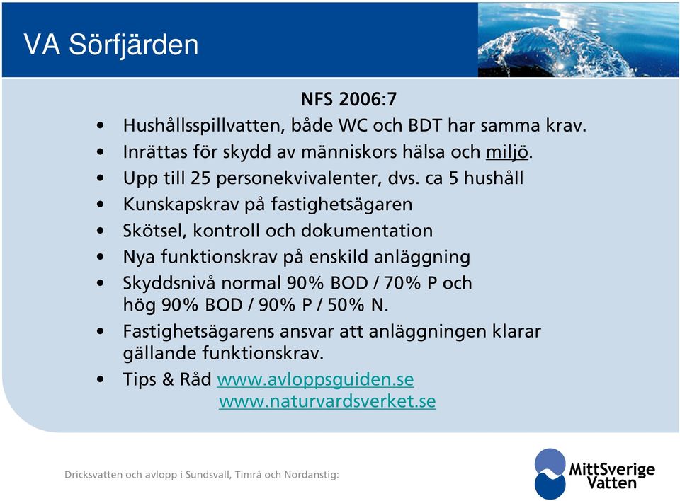 ca 5 hushåll Kunskapskrav på fastighetsägaren Skötsel, kontroll och dokumentation Nya funktionskrav på enskild