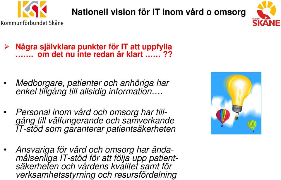 Personal inom vård och omsorg har tillgång till välfungerande och samverkande IT-stöd som garanterar patientsäkerheten