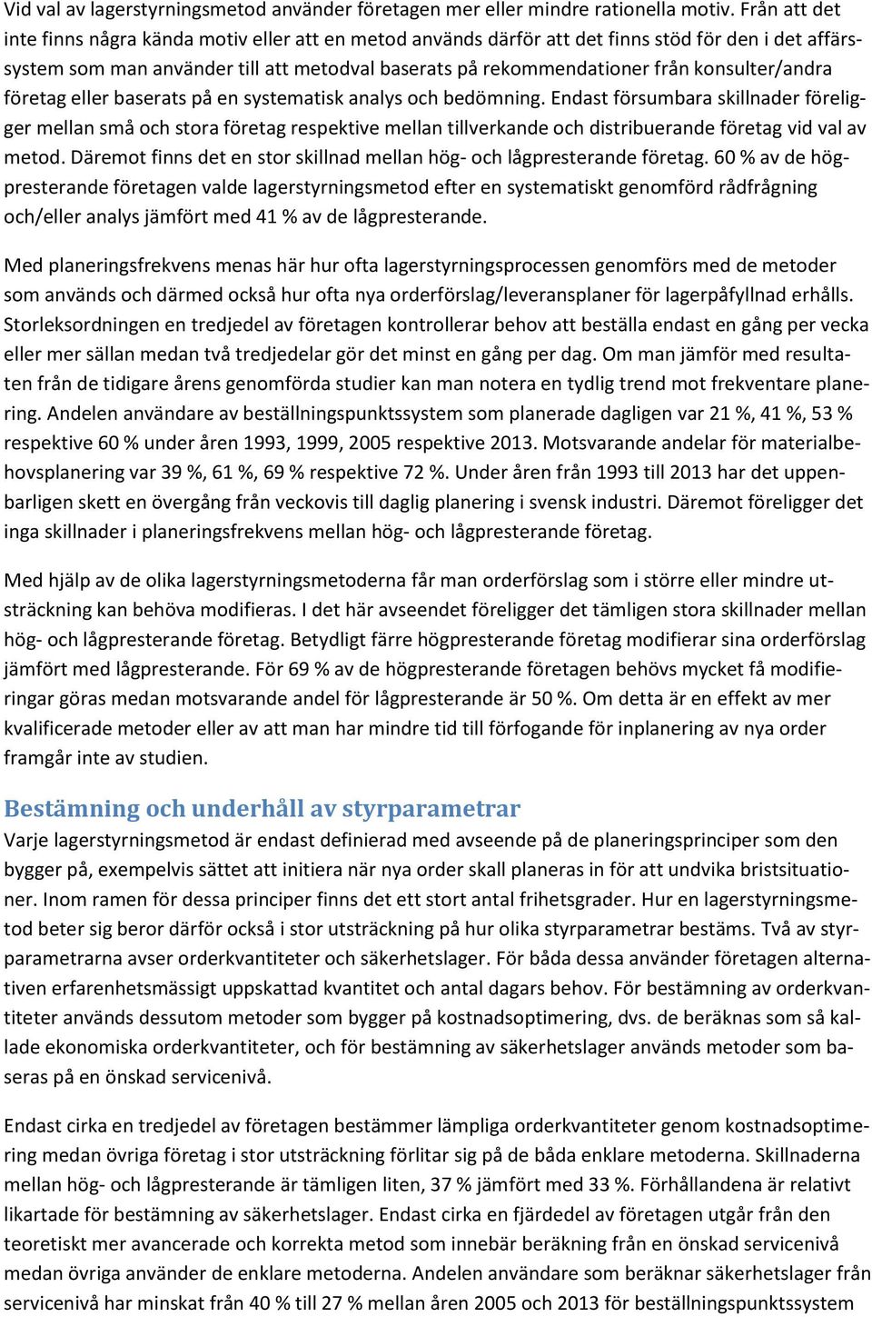 konsulter/andra företag eller baserats på en systematisk analys och bedömning.